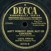 	Ain't Nobody Here But Us Chickens - Louis Jordan	